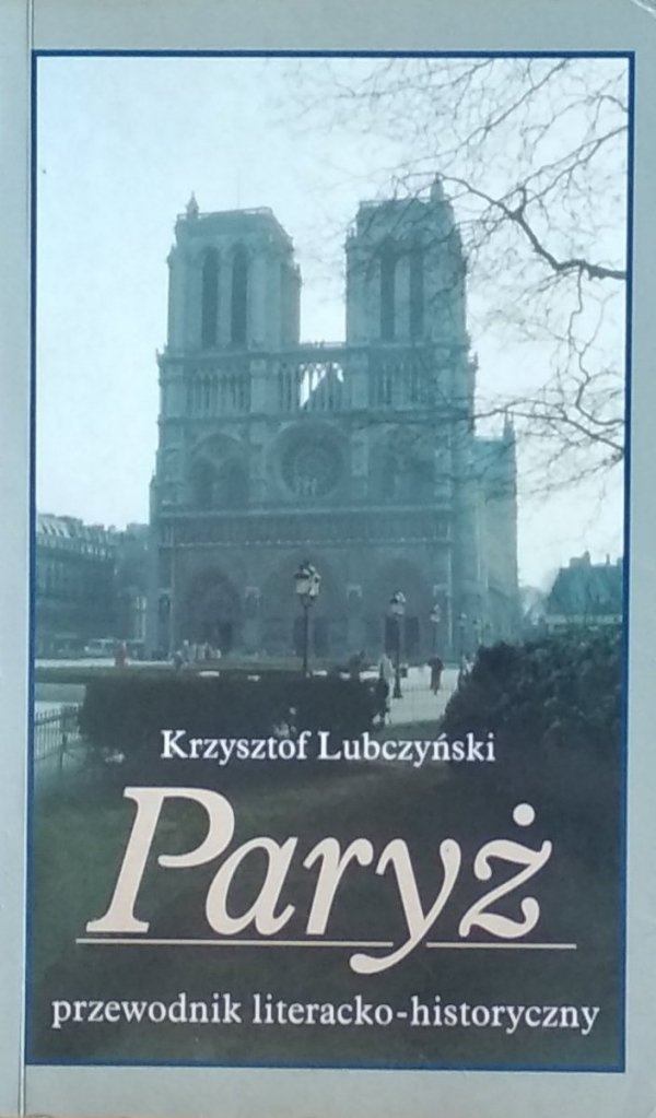 Krzysztof Lubczyński • Paryż. Przewodnik literacko-historyczny