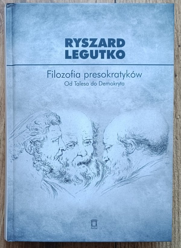 Ryszard Legutko Filozofia presokratyków. Od Talesa do Demokryta