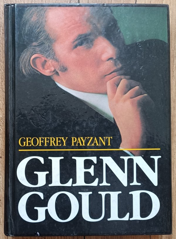 Geoffrey Payzant Glenn Gould: muzyka i myśl