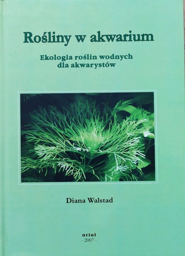 Diana Walstad Rośliny w akwarium. Ekologia roślin wodnych dla akwarystów