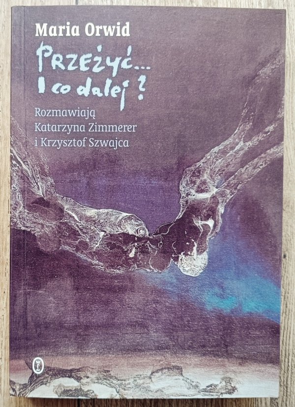 Maria Orwid Przeżyć... i co dalej?