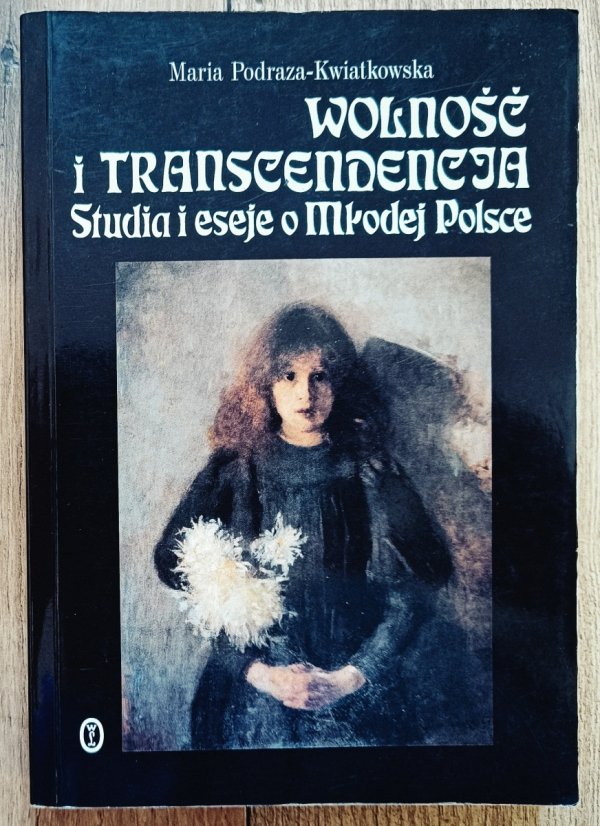 Maria Podraza-Kwiatkowska Wolność i transcendencja [dedykacja Marii Podrazy-Kwiatkowskiej]