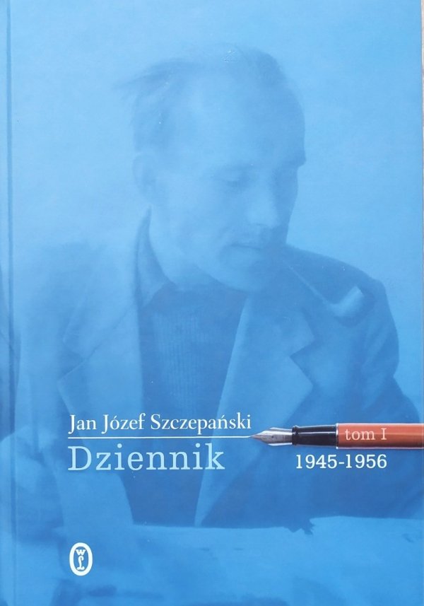 Jan Józef Szczepański Dziennik tom 1. 1945-1956