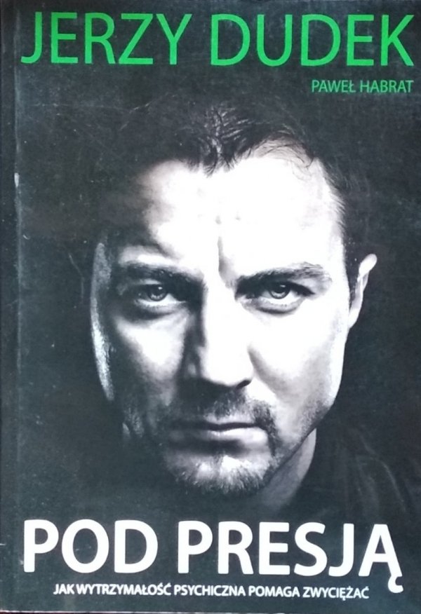 Jerzy Dudek • Pod presją. Jak wytrzymałość psychiczna pomaga zwyciężać