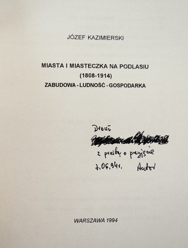 Józef Kazimierski Miasta i miasteczka na Podlasiu 1808-1914. Zabudowa, ludność, gospodarka