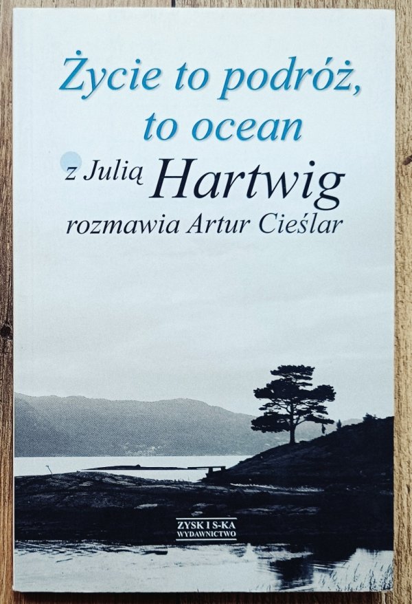 Julia Hartwig, Artur Cieślar Życie to podróż, to ocean
