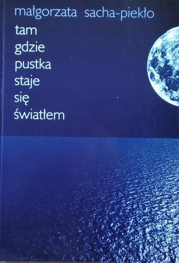 Małgorzata Sacha Piekło • Tam gdzie pustka staje się światłem