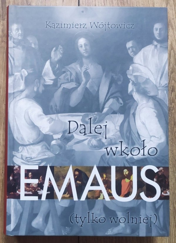 Kazimierz Wójtowicz Dalej wkoło Emaus (tylko wolniej)