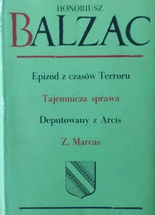 Honoriusz Balzac • Epizod z czasów Terroru Tajemnicza sprawa Deputowany z Arcis Z. Marcas
