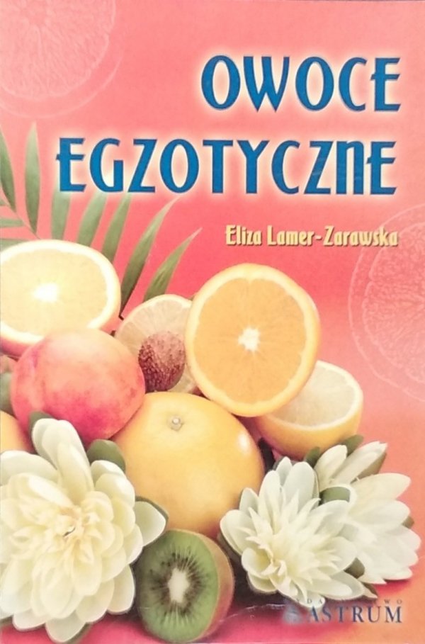 Eliza Lamer-Zarawska • Owoce Egzotyczne