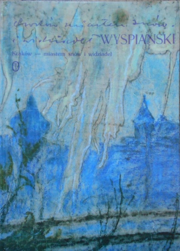 opr. Maria Rydlowa • Stanisław Wyspiański. Kraków - miastem snów i widziadeł