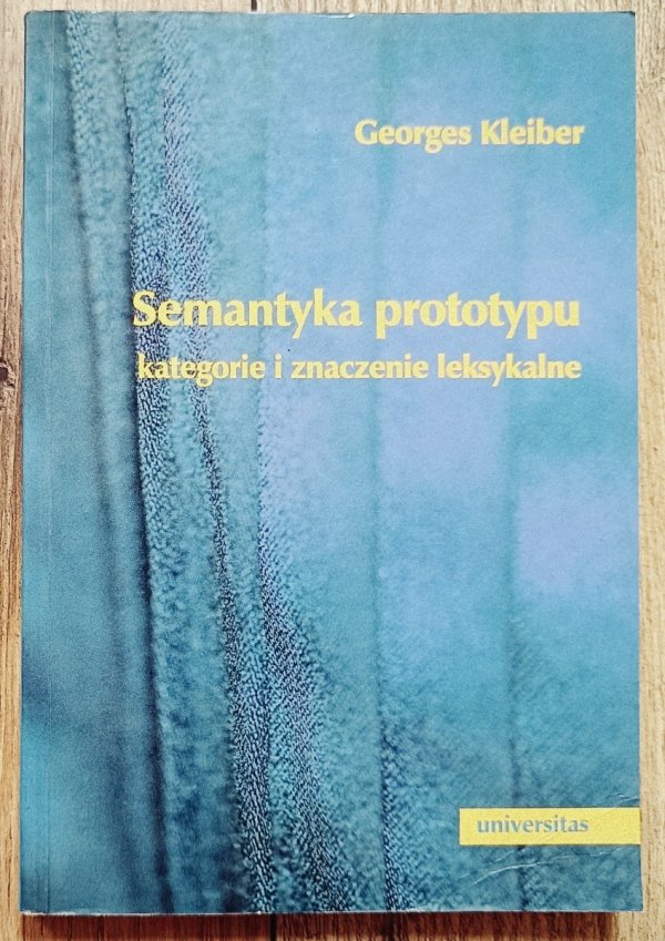 Georges Kleiber Semantyka prototypu. Kategorie i znaczenia leksykalne