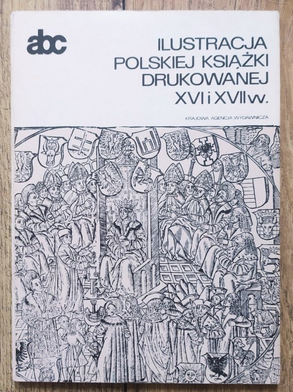 Ewa Chojecka • Ilustracja polskiej książki drukowanej XVI i XVII w.