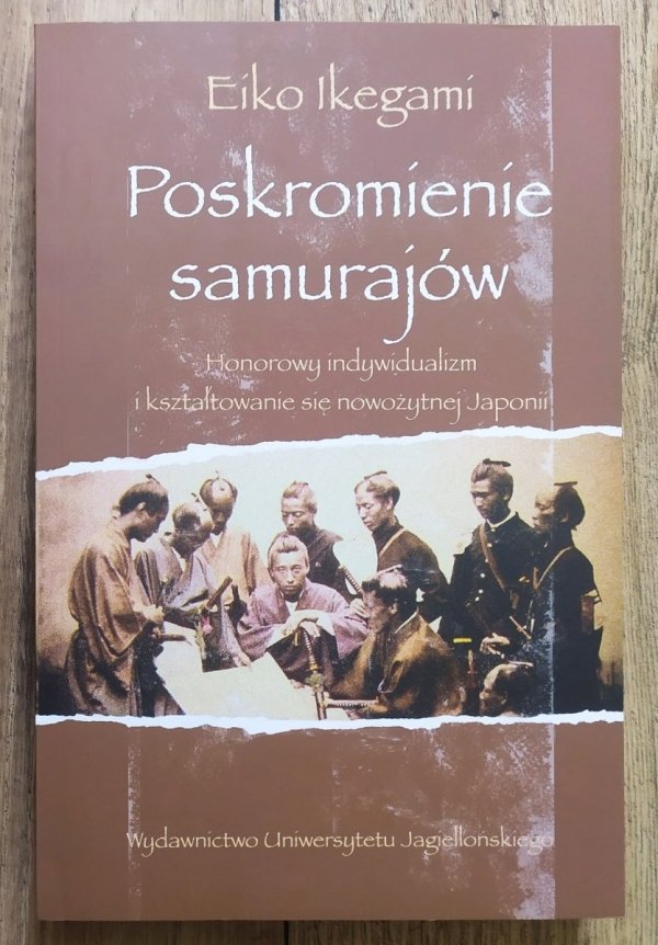 Eiko Ikegami Poskromienie samurajów. Honorowy indywidualizm i kształtowanie się nowożytnej Japonii