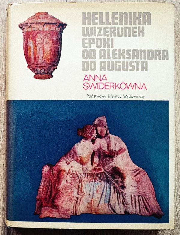 Anna Świderkówna Hellenika. Wizerunek epoki od Aleksandra do Augusta