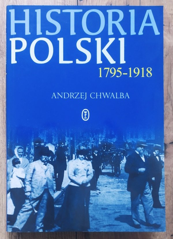 Andrzej Chwalba Historia Polski 1795-1918