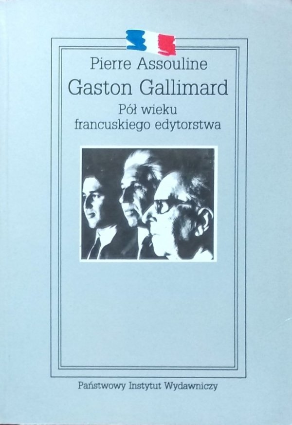 Pierre Assouline • Gaston Gallimard. Pół wieku francuskiego edytorstwa