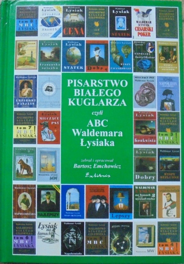 Pisarstwo białego kuglarza czyli ABC Waldemara Łysiaka • zebrał Bartosz Emchowicz