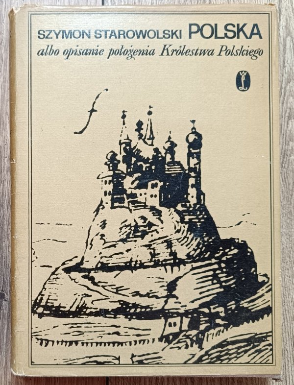 Szymon Starowolski Polska albo opisanie położenia Królestwa Polskiego