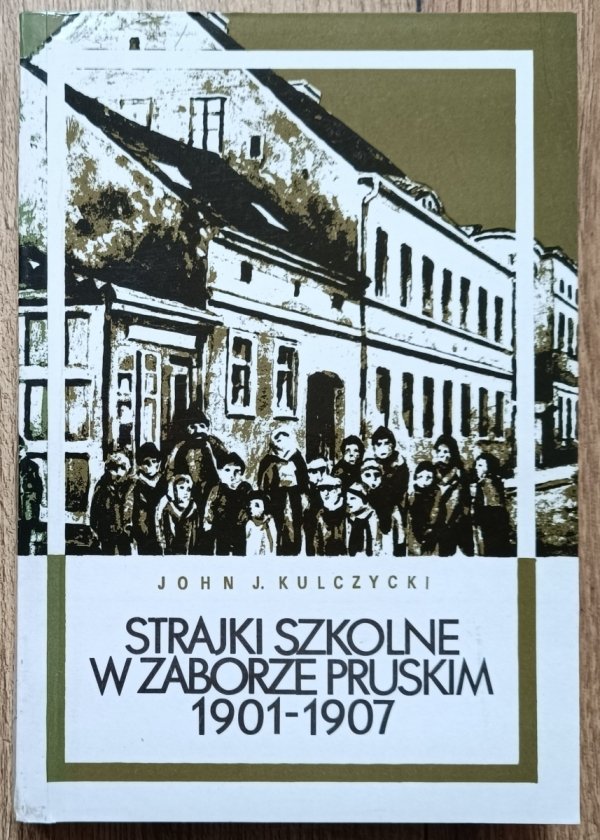 John J. Kulczycki Strajki szkolne w zaborze pruskim 1901-1907
