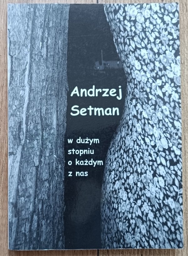 Andrzej Setman W dużym stopniu o każdym z nas