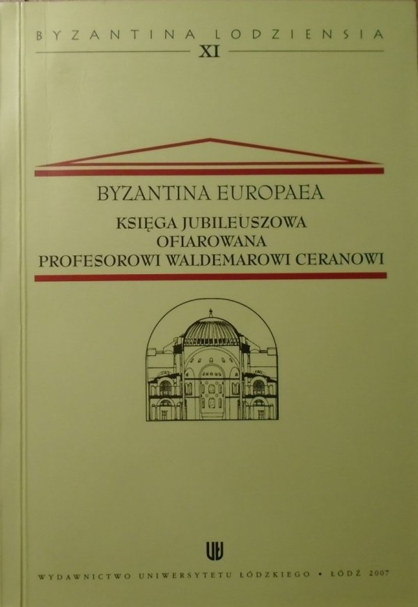 Byzantina Europaea • Księga jubileuszowa ofiarowana profesorowi Waldemarowi Ceranowi