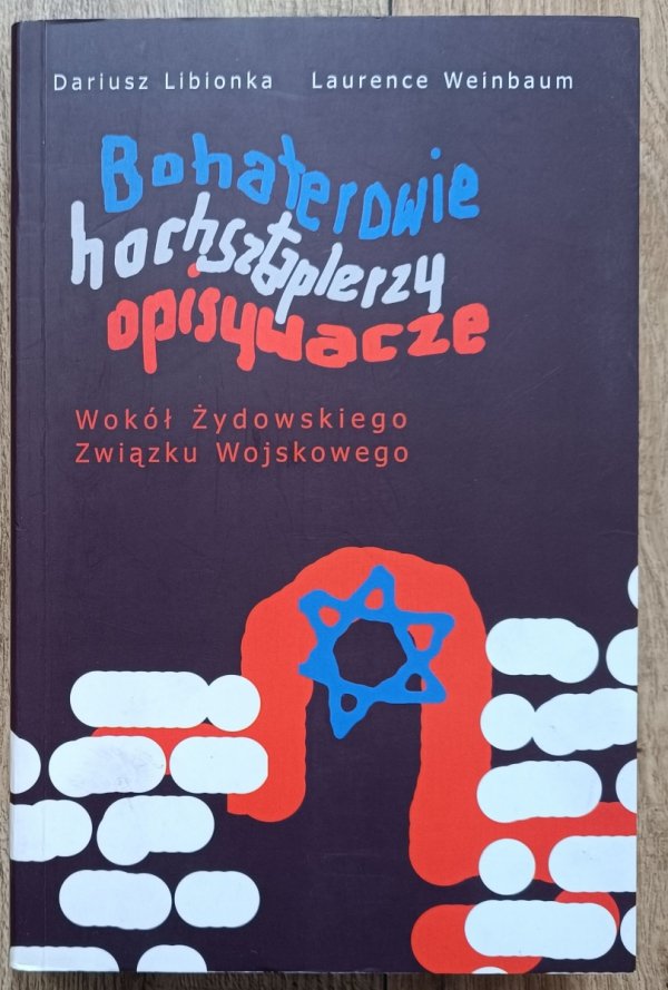 Bohaterowie, hochsztaplerzy, opisywacze. Wokół Żydowskiego Związku Wojskowego