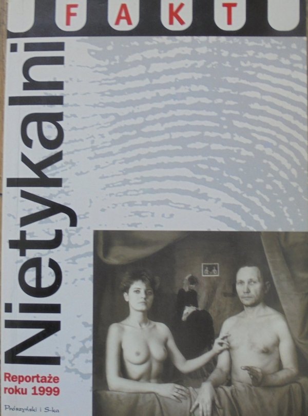 Nietykalni. Reportaże roku 1999 • Anna Bikont, Jacek Hugo-Bader, Dorota Karaś i inni