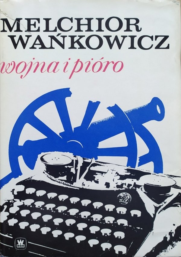 Melchior Wańkowicz Wojna i pióro