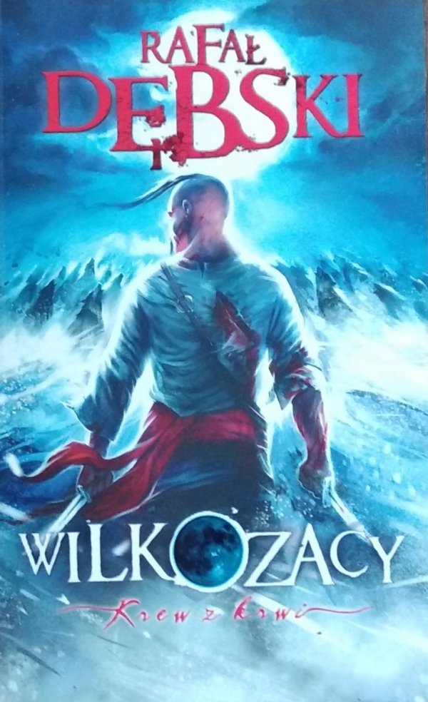 Rafał Dębski • Wilkozacy. Krew z krwi