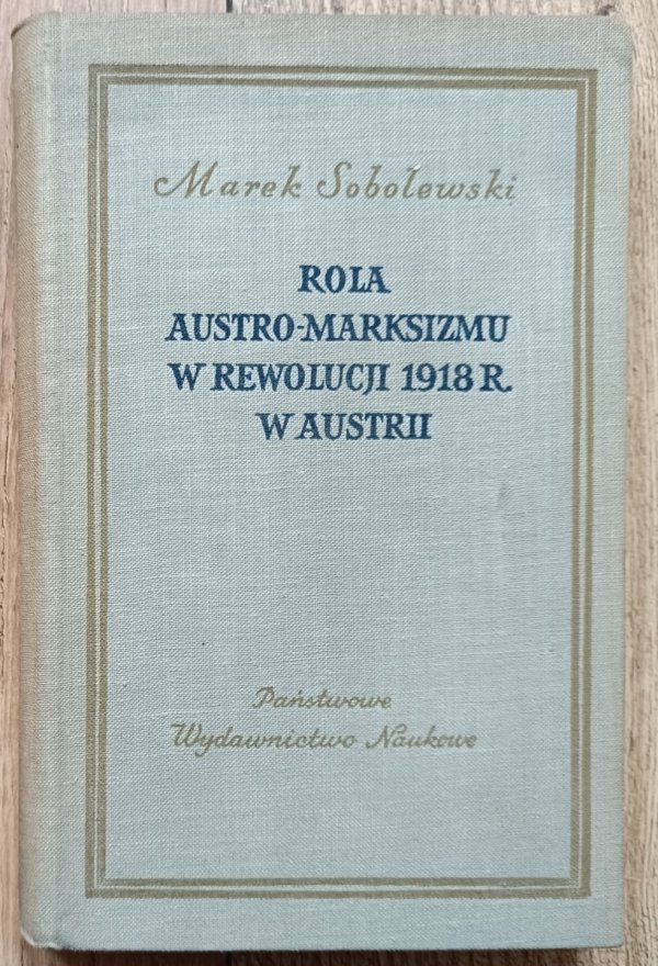 Marek Sobolewski Rola austro-marksizmu w rewolucji 1918 r. w Austrii [dedykacja Marka Sobolewskiego]