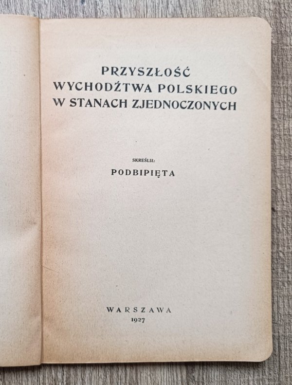 Podbipięta Przyszłość wychodźtwa polskiego w Stanach Zjednoczonych / 1927