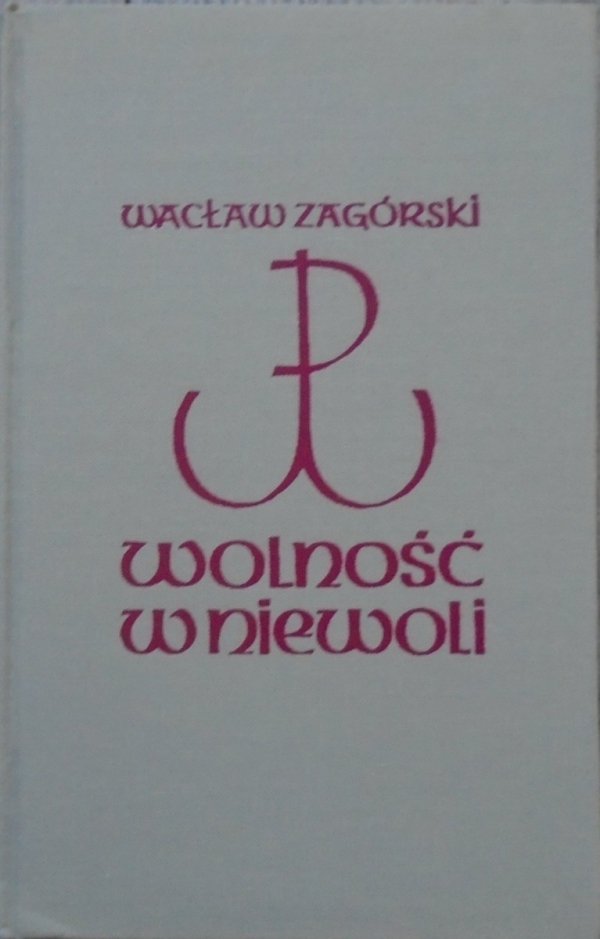 Wacław Zagórski ('Daniel' - 'Lech') • Wolność w niewoli