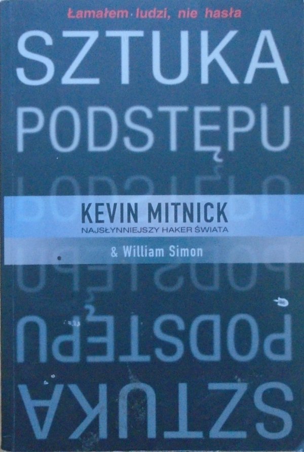 Kevin Mitnick Sztuka podstępu. Łamałem ludzi, nie hasła