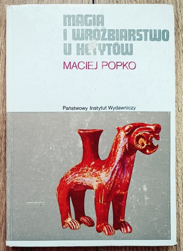Maciej Popko Magia i wróżbiarstwo u Hetytów