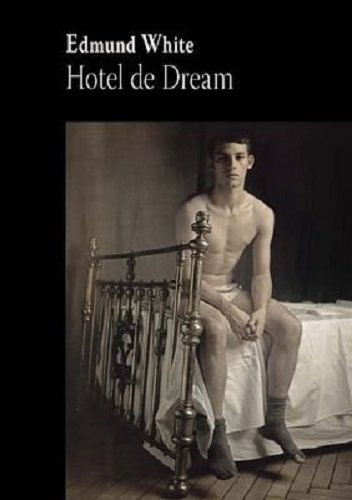 Edmund White • Hotel de Dream