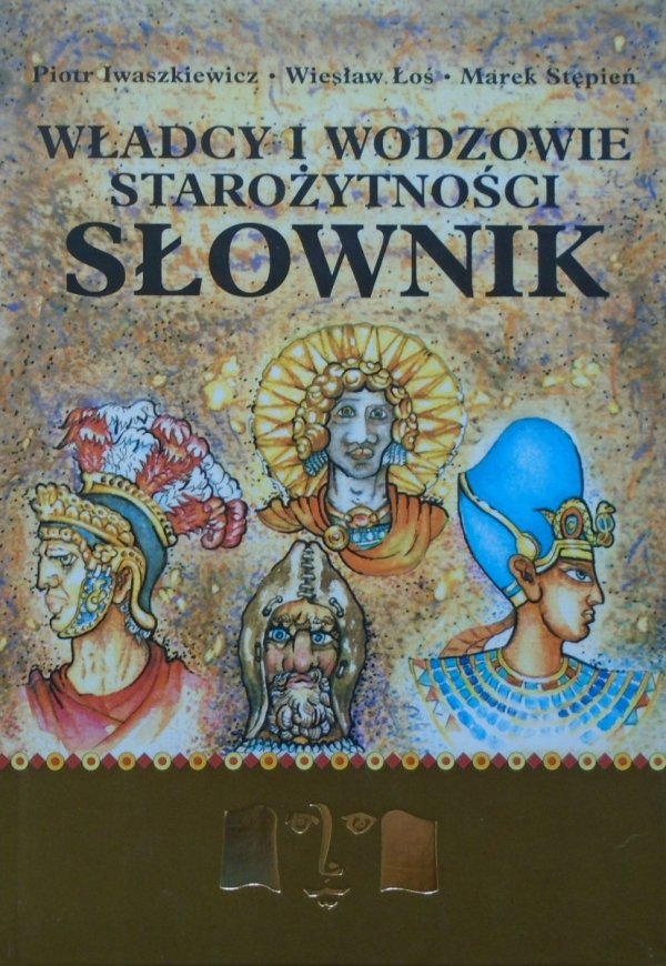 Marek Stępień, Wiesław Łoś, Piotr Iwaszkiewicz • Władcy i wodzowie starożytności. Słownik