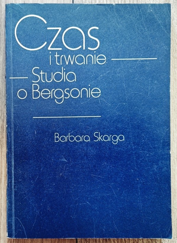 Barbara Skarga Czas i trwanie. Studia o Bergsonie