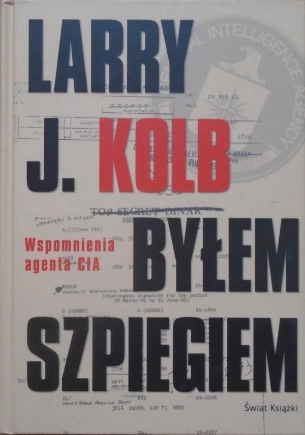 Larry J.Kolb • Byłem szpiegiem. Wspomnienia agenta CIA