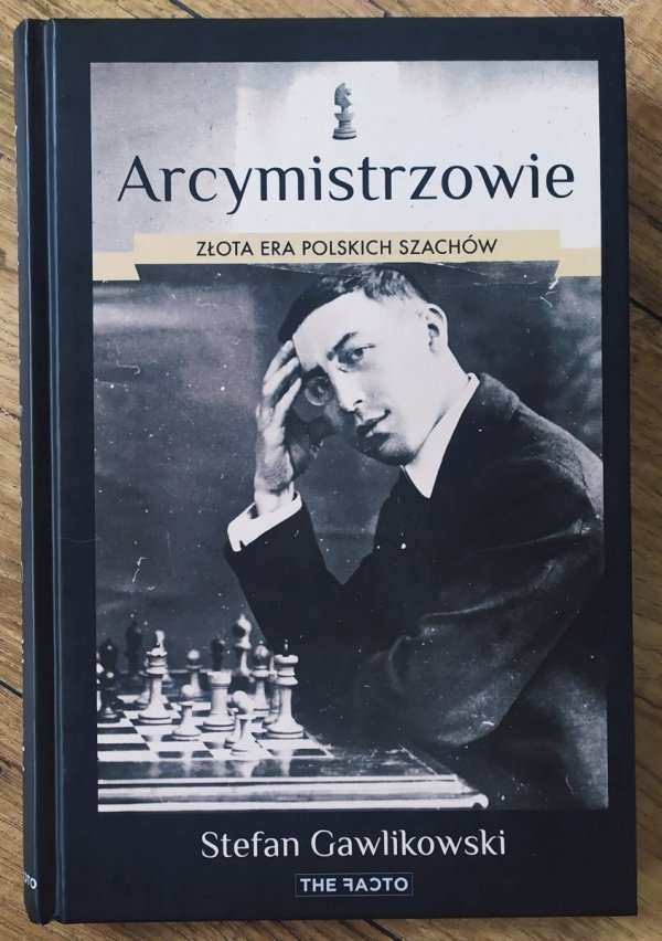 Stefan Gawlikowski Arcymistrzowie. Złota era polskich szachów