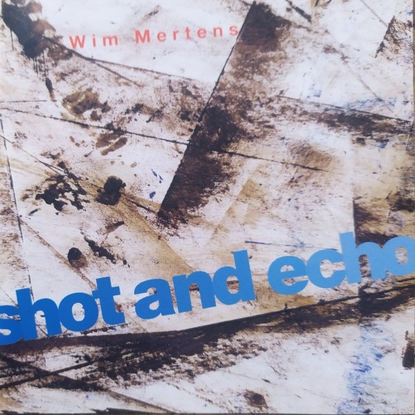 Wim Mertens Shot and Echo CD