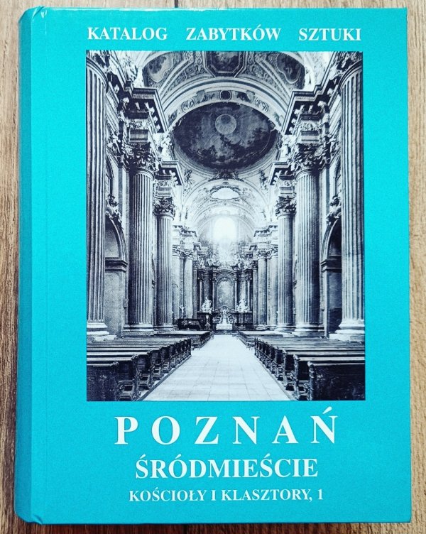 Poznań. Śródmieście. Kościoły i klasztory 1. Katalog Zabytków Sztuki