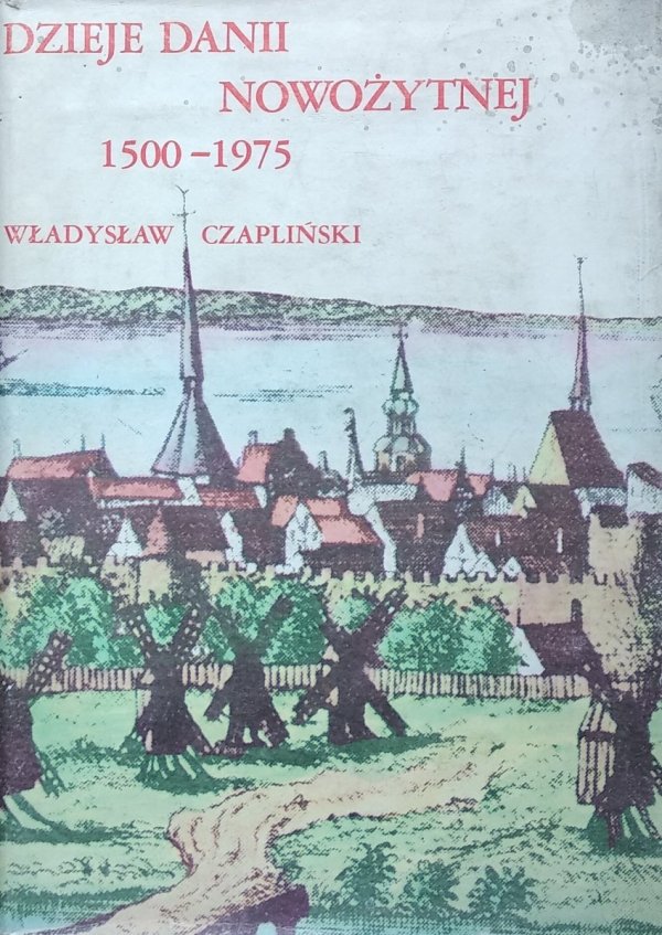 Władysław Czapliński  Dzieje Danii Nowożytnej 1500-1975 