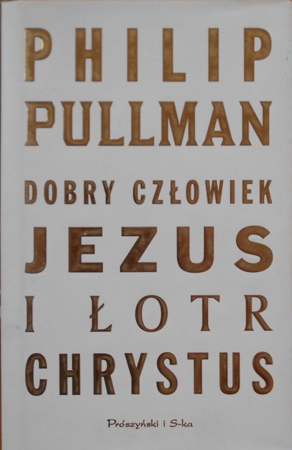 Philip Pullman • Dobry człowiek Jezus i łotr Chrystus