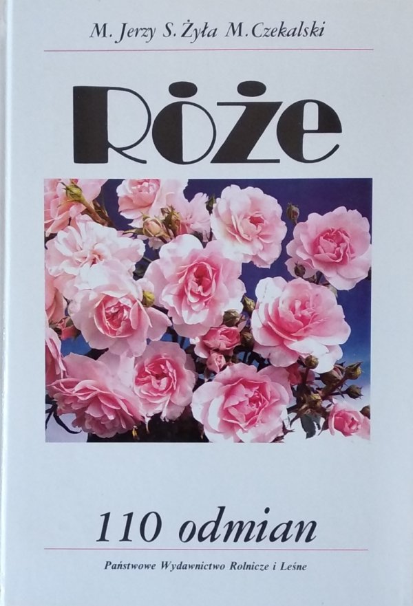 Jerzy Żyła • Róże. 110 odmian