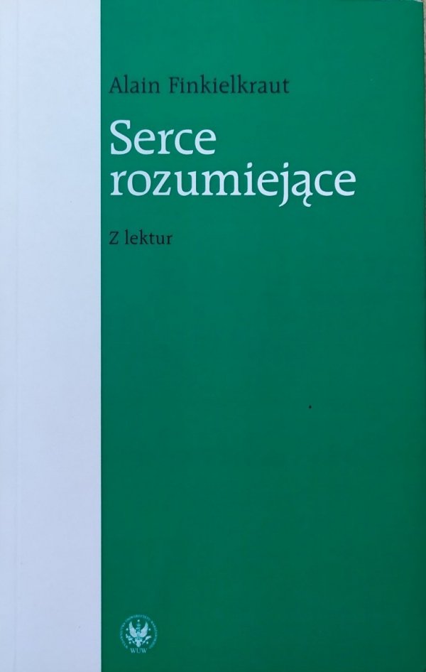 Alain Finkielkraut Serce rozumiejące. Z lektur