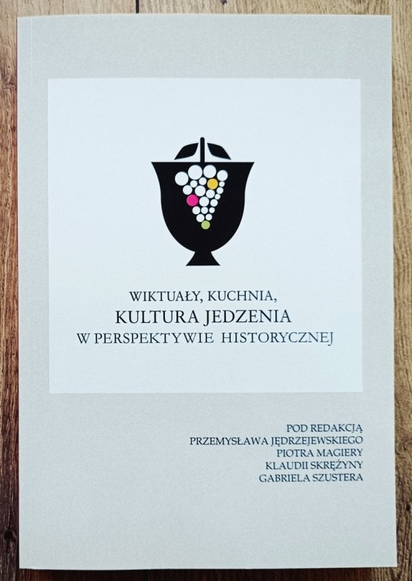 Wiktuały, kuchnia, kultura jedzenia w perspektywie historycznej