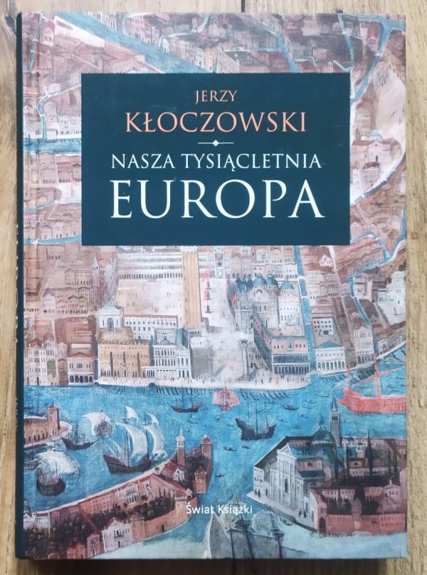Jerzy Kłoczowski Nasza tysiącletnia Europa