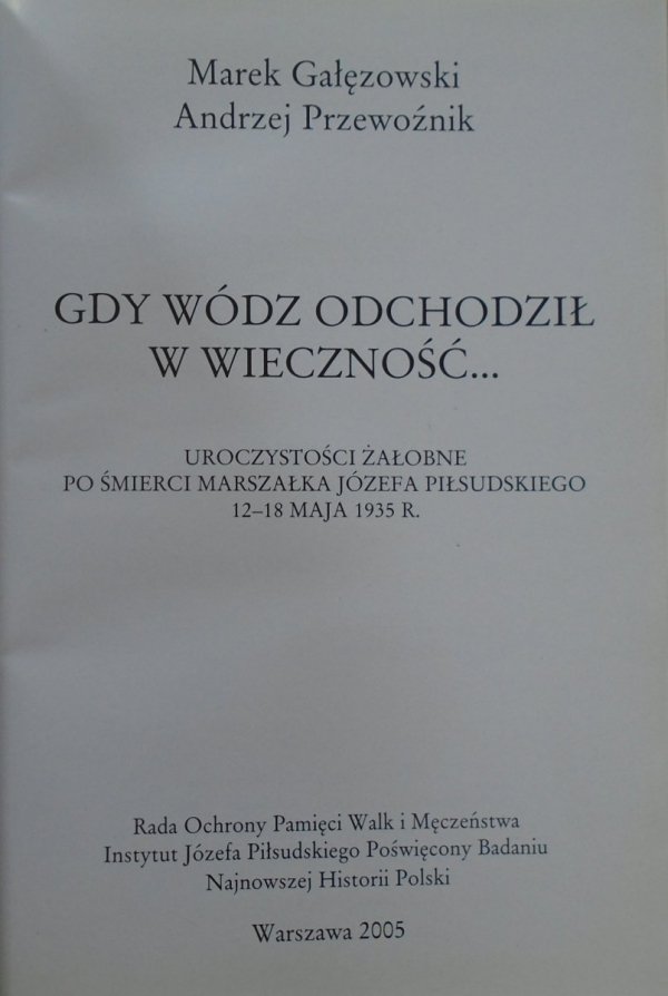 Marek Gałęzowski, Andrzej Przewoźnik • Gdy wódz odchodził w wieczność... [Józef Piłsudski]