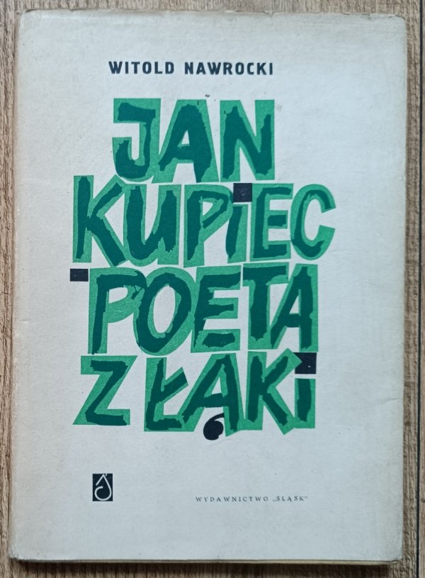 Witold Nawrocki Jan Kupiec. Poeta z Łąki